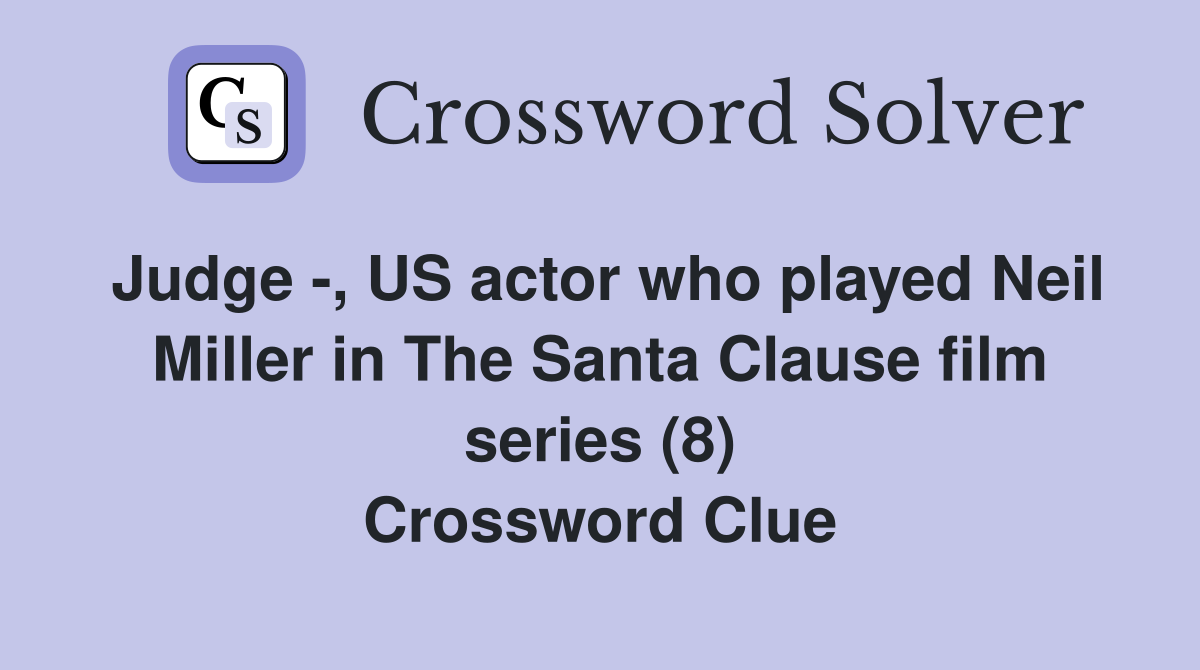Judge -, US actor who played Neil Miller in The Santa Clause film series (8) Crossword Clue