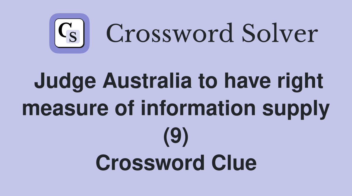 Judge Australia to have right measure of information supply (9) Crossword Clue