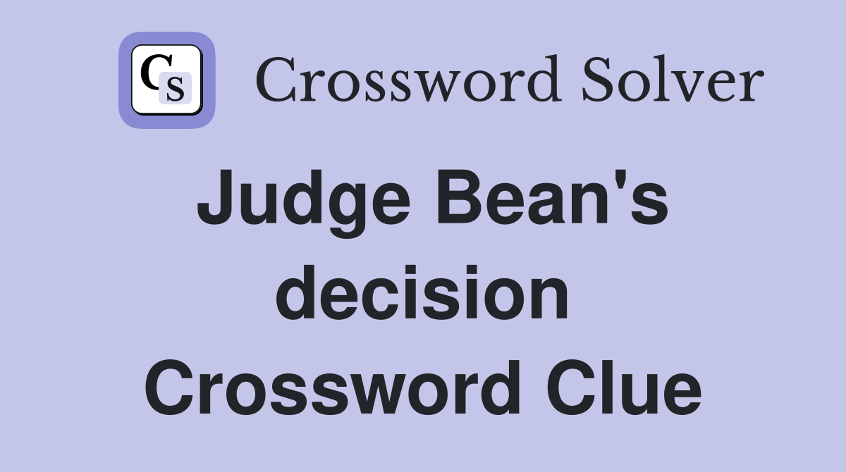 Judge Bean's decision Crossword Clue