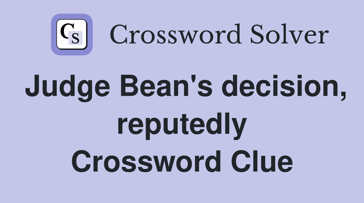 Judge Bean's decision, reputedly Crossword Clue