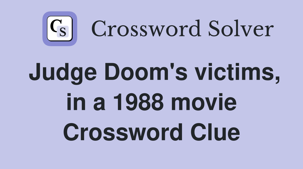 Judge Doom's victims, in a 1988 movie Crossword Clue