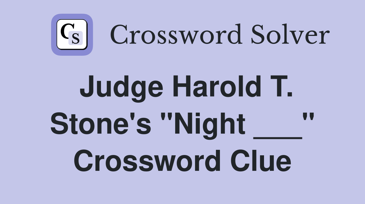 Judge Harold T. Stone's "Night ___" Crossword Clue