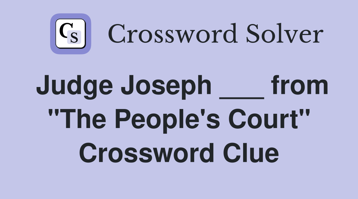 Judge Joseph ___ from "The People's Court" Crossword Clue