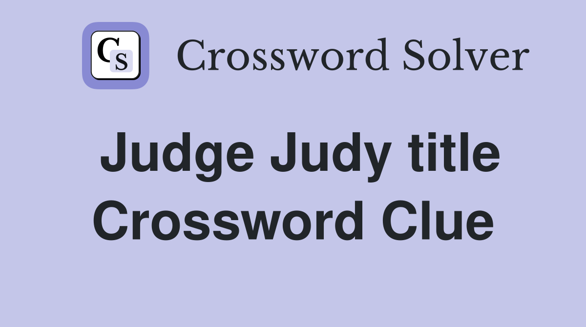 Judge Judy title Crossword Clue