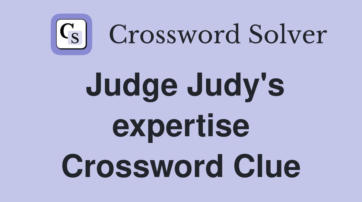 Judge Judy's expertise Crossword Clue