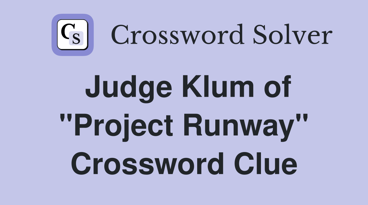 Judge Klum of "Project Runway" Crossword Clue