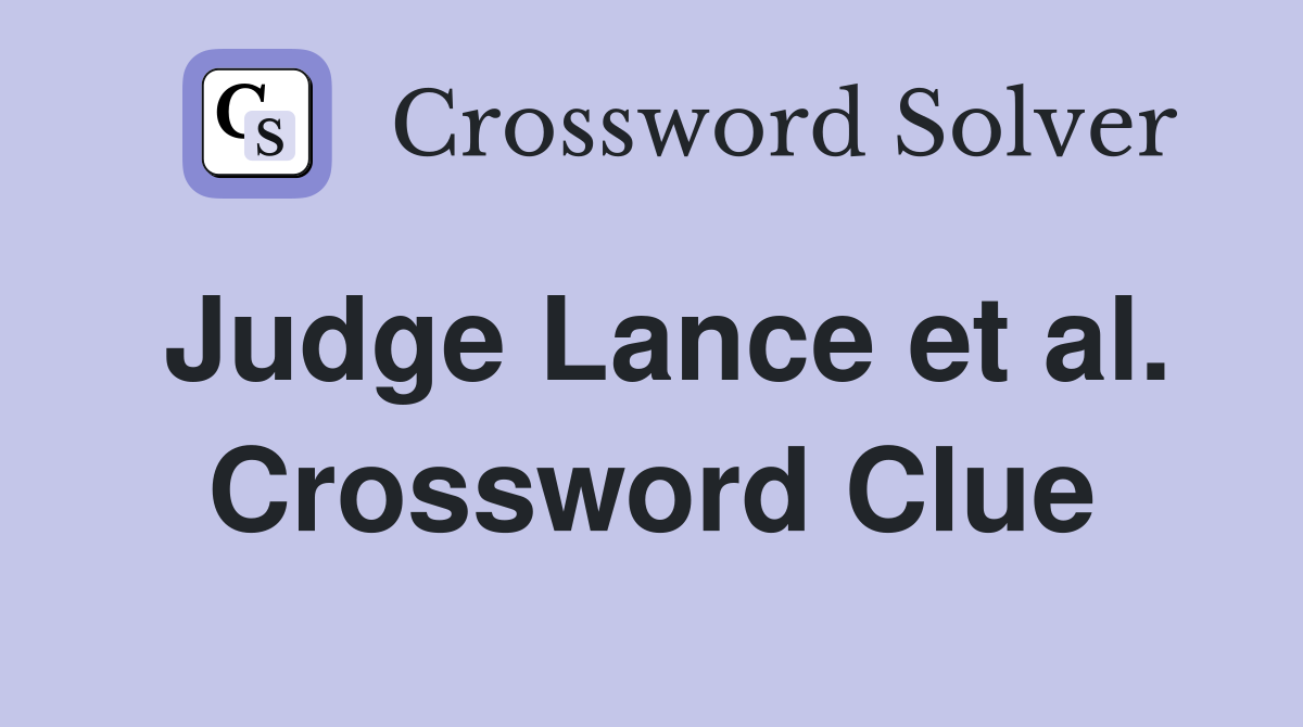 Judge Lance et al. Crossword Clue
