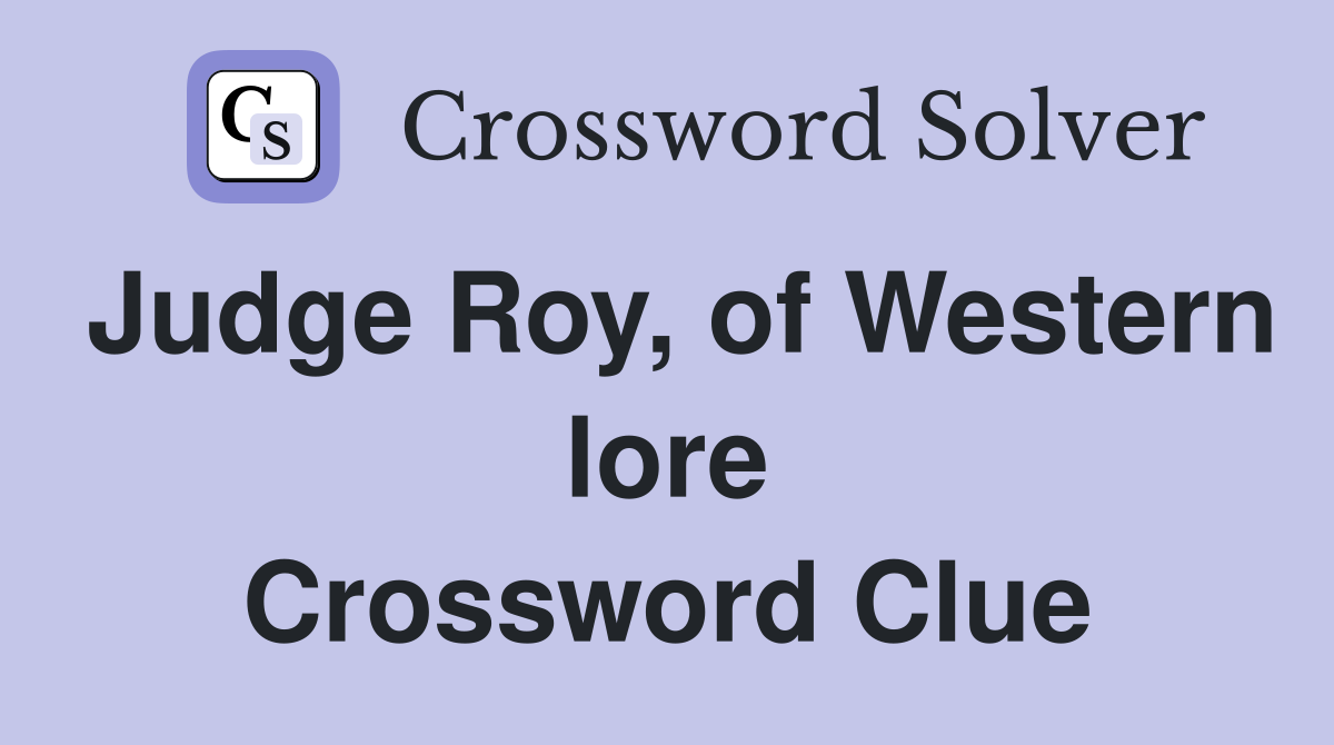 Judge Roy, of Western lore Crossword Clue
