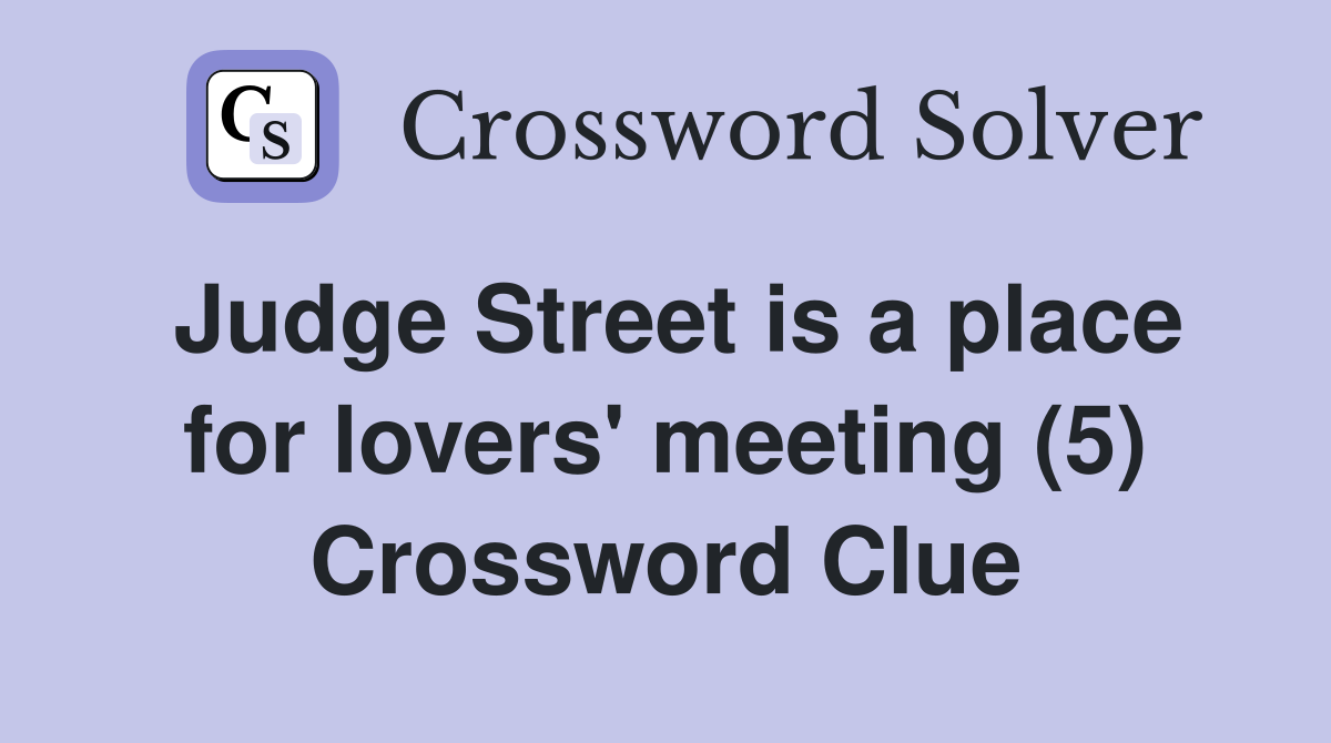 Judge Street is a place for lovers' meeting (5) Crossword Clue