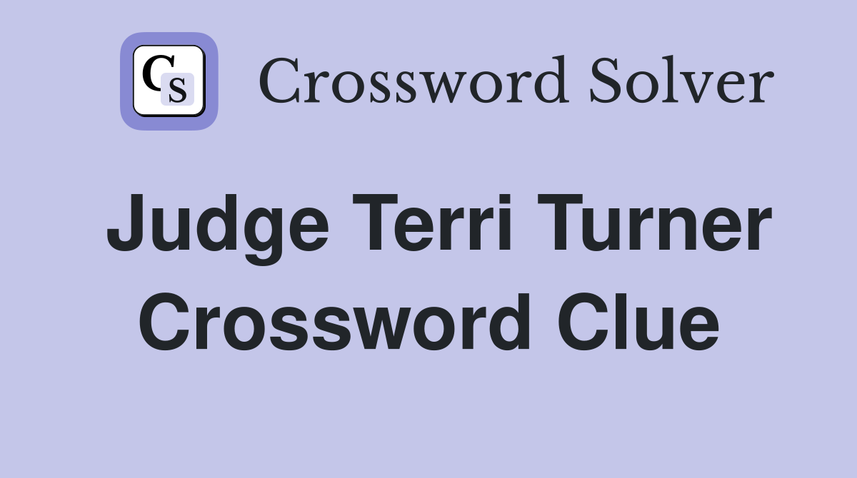 Judge Terri Turner Crossword Clue
