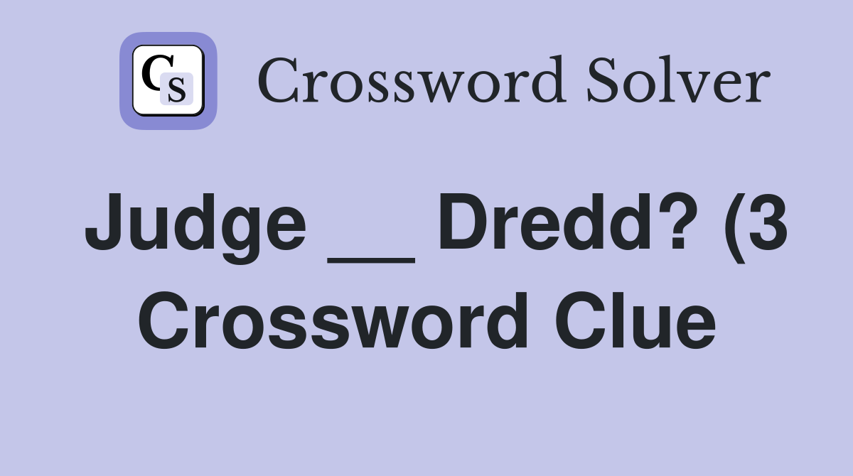 Judge Dredd? (3) Crossword Clue Answers Crossword Solver Judge Dredd? (3) Crossword Clue Answers Crossword Solver