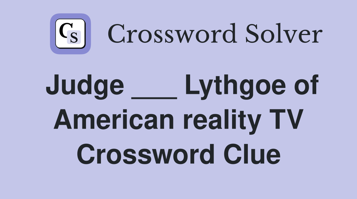 Judge ___ Lythgoe of American reality TV Crossword Clue