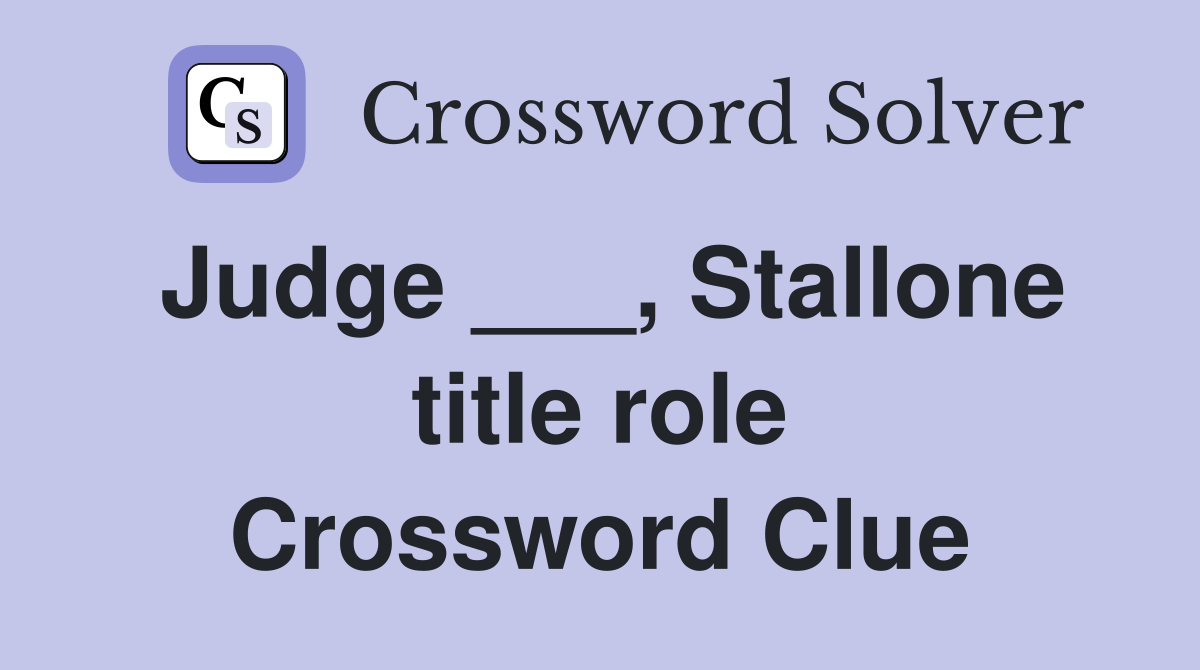Judge ___, Stallone title role Crossword Clue