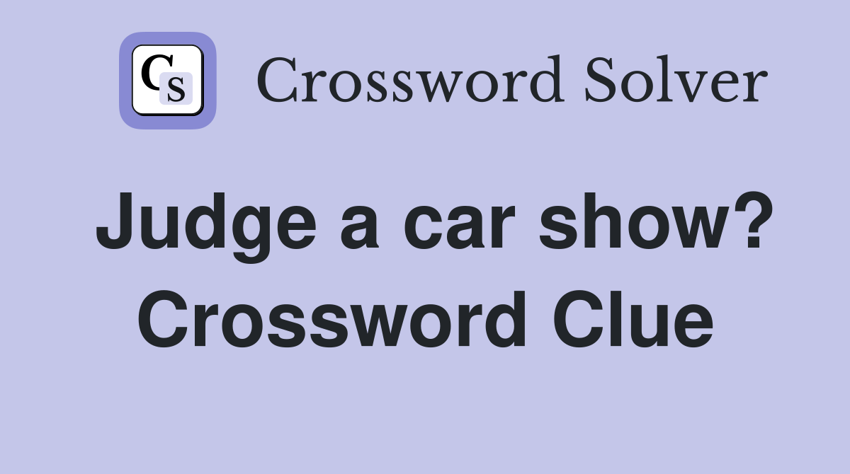 Judge a car show? Crossword Clue