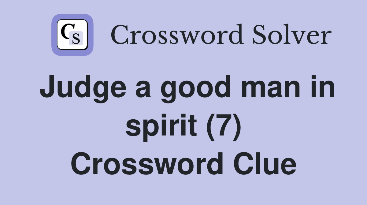 Judge a good man in spirit (7) Crossword Clue