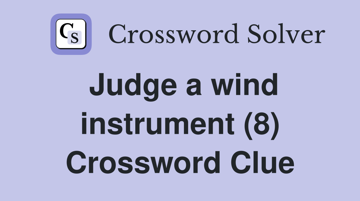 Judge a wind instrument (8) Crossword Clue