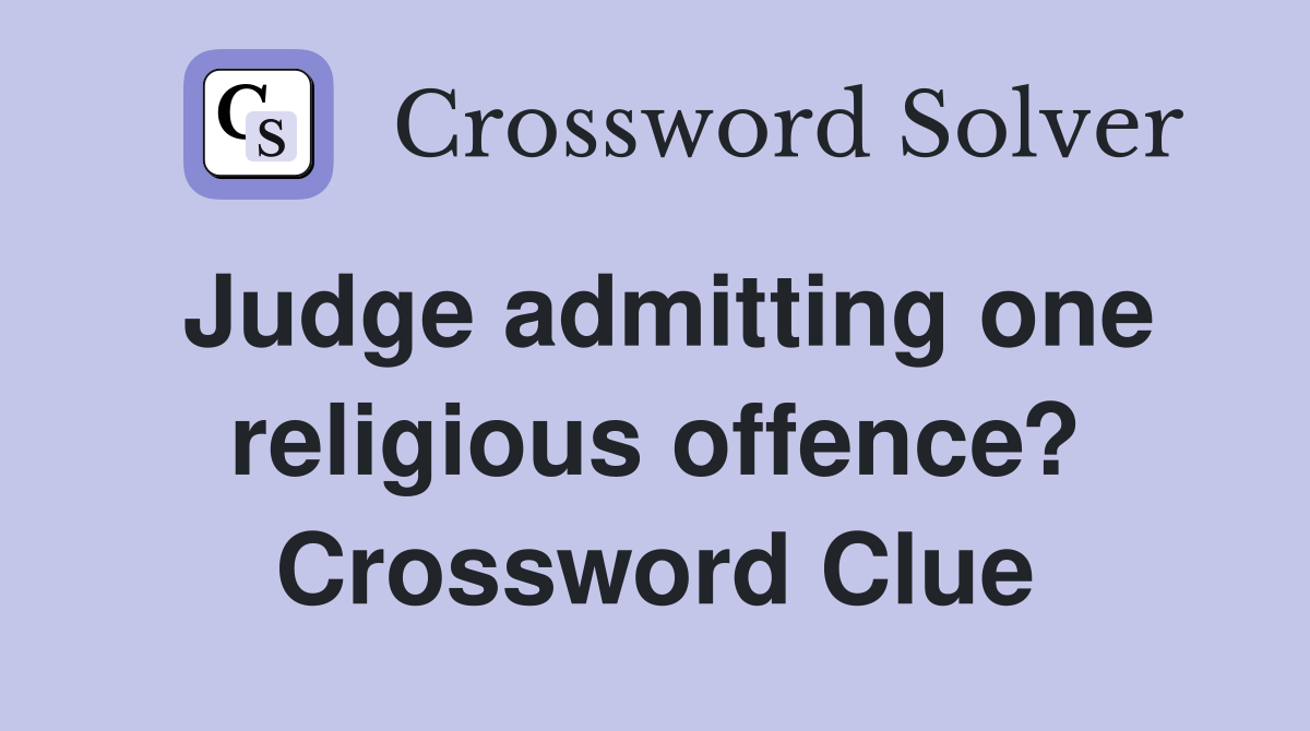 Judge admitting one religious offence? Crossword Clue