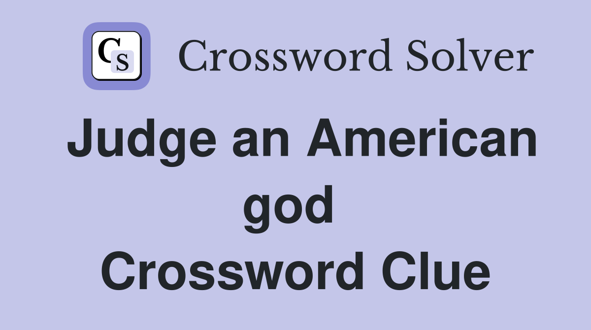Judge an American god  Crossword Clue