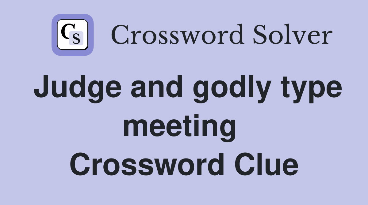 Judge and godly type meeting  Crossword Clue
