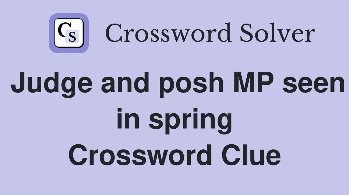 Judge and posh MP seen in spring Crossword Clue