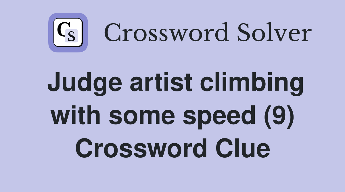 Judge artist climbing with some speed (9) Crossword Clue