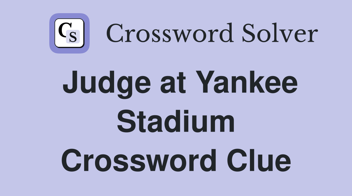 Judge at Yankee Stadium Crossword Clue