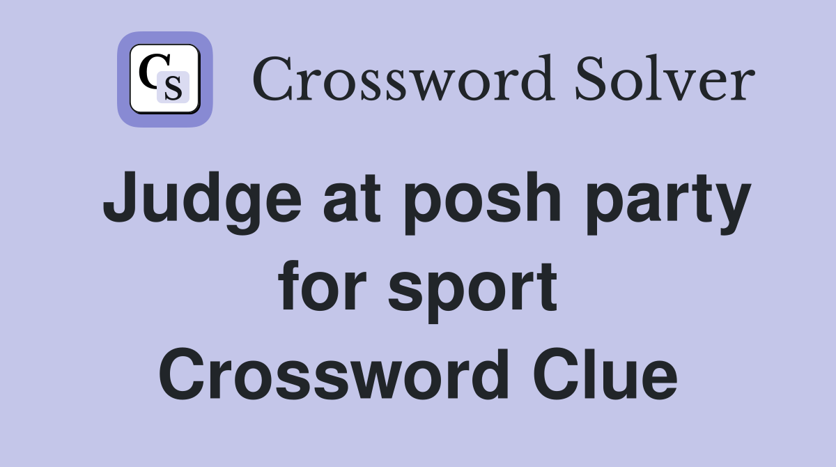 Judge at posh party for sport Crossword Clue
