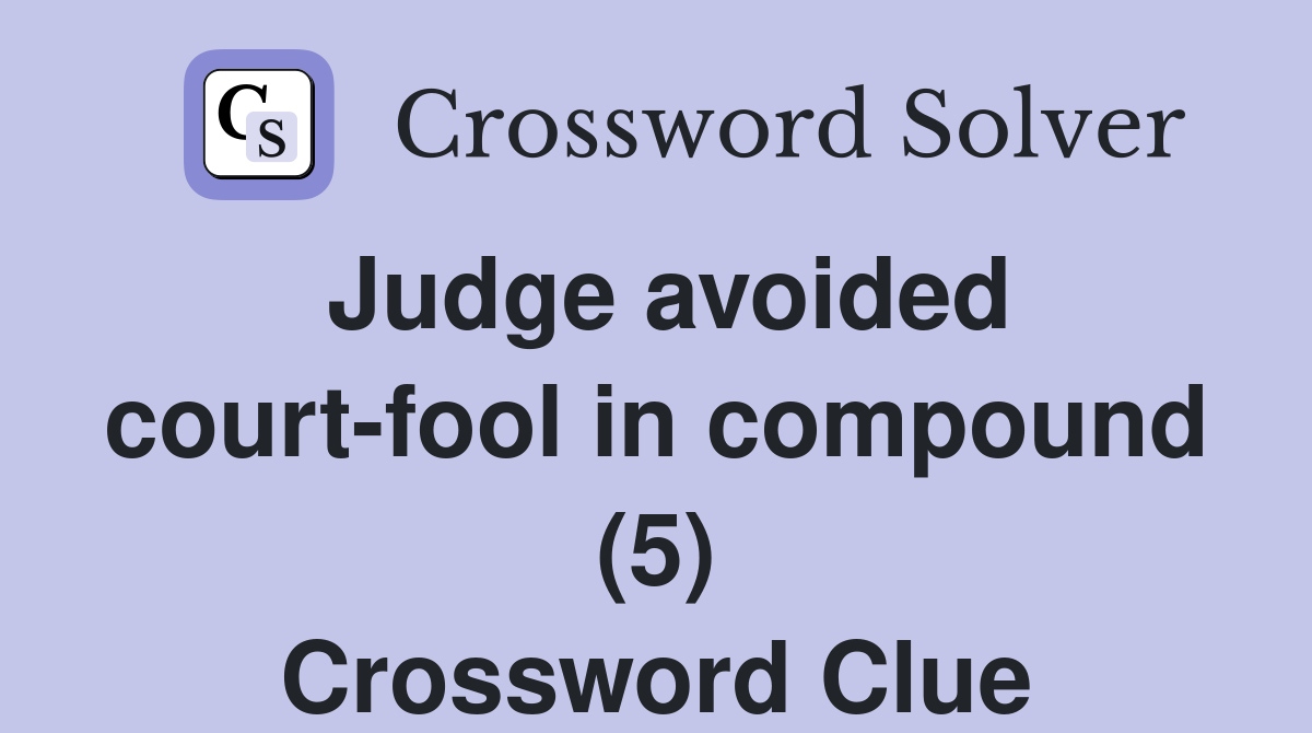 Judge avoided court-fool in compound (5) Crossword Clue