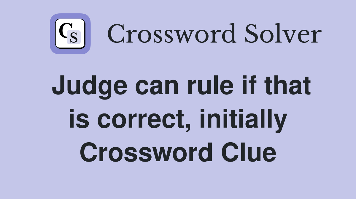 Judge can rule if that is correct, initially Crossword Clue