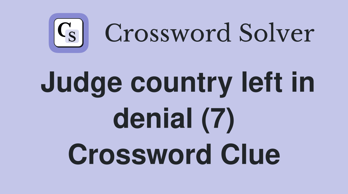 Judge country left in denial (7) Crossword Clue