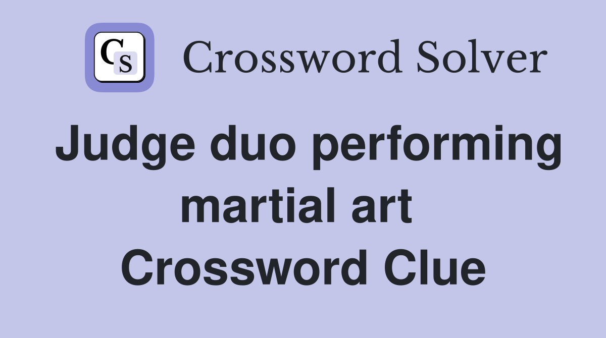 Judge duo performing martial art  Crossword Clue