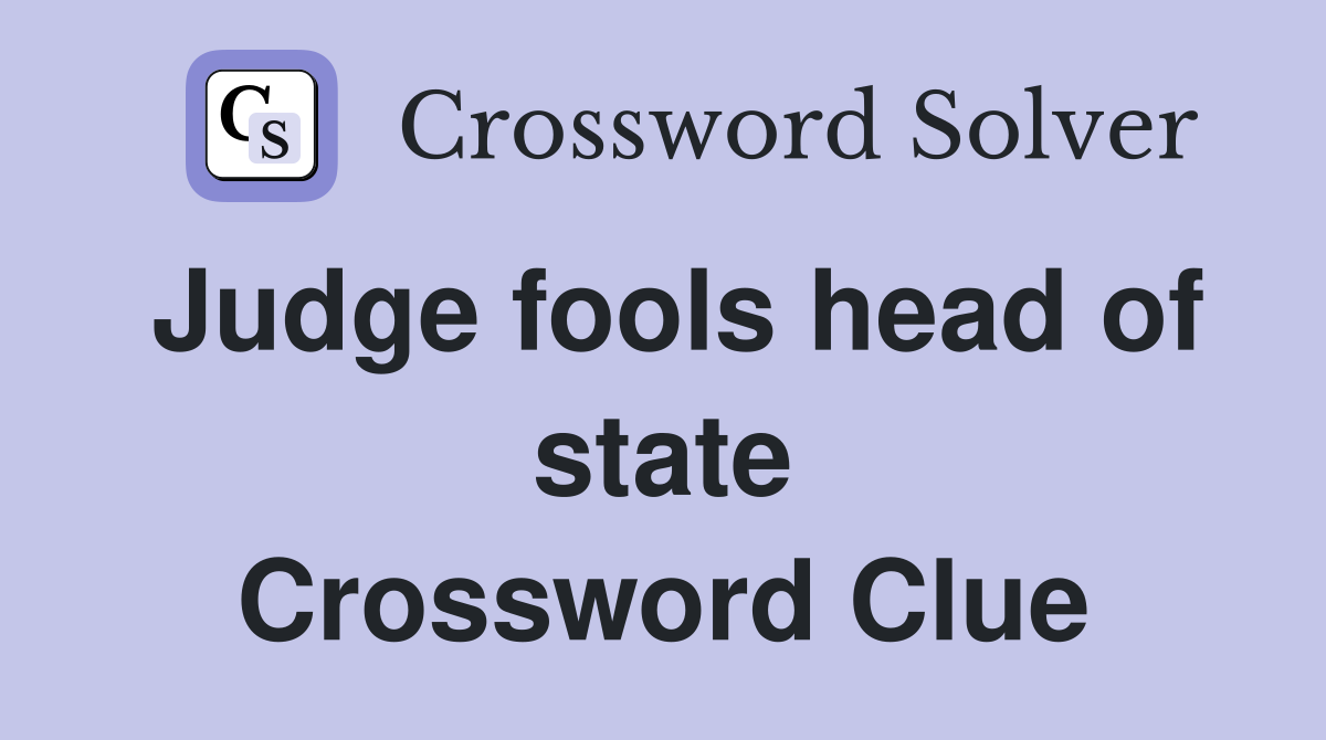 Judge fools head of state Crossword Clue