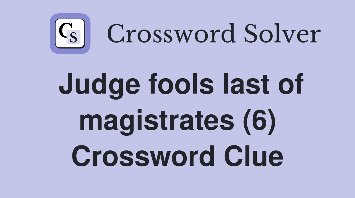 Judge fools last of magistrates (6) Crossword Clue