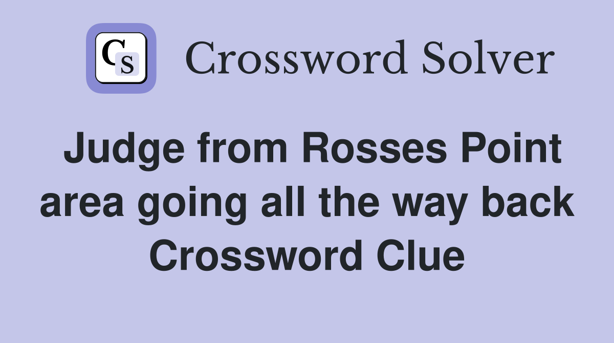 Judge from Rosses Point area going all the way back Crossword Clue
