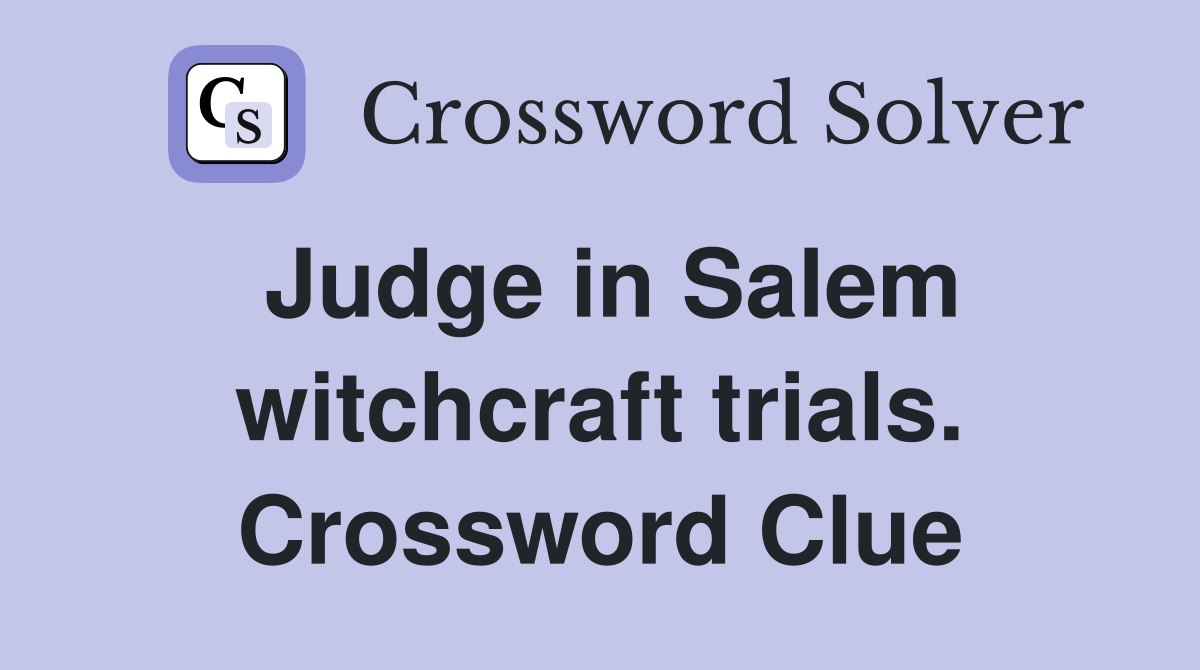 Judge in Salem witchcraft trials. Crossword Clue