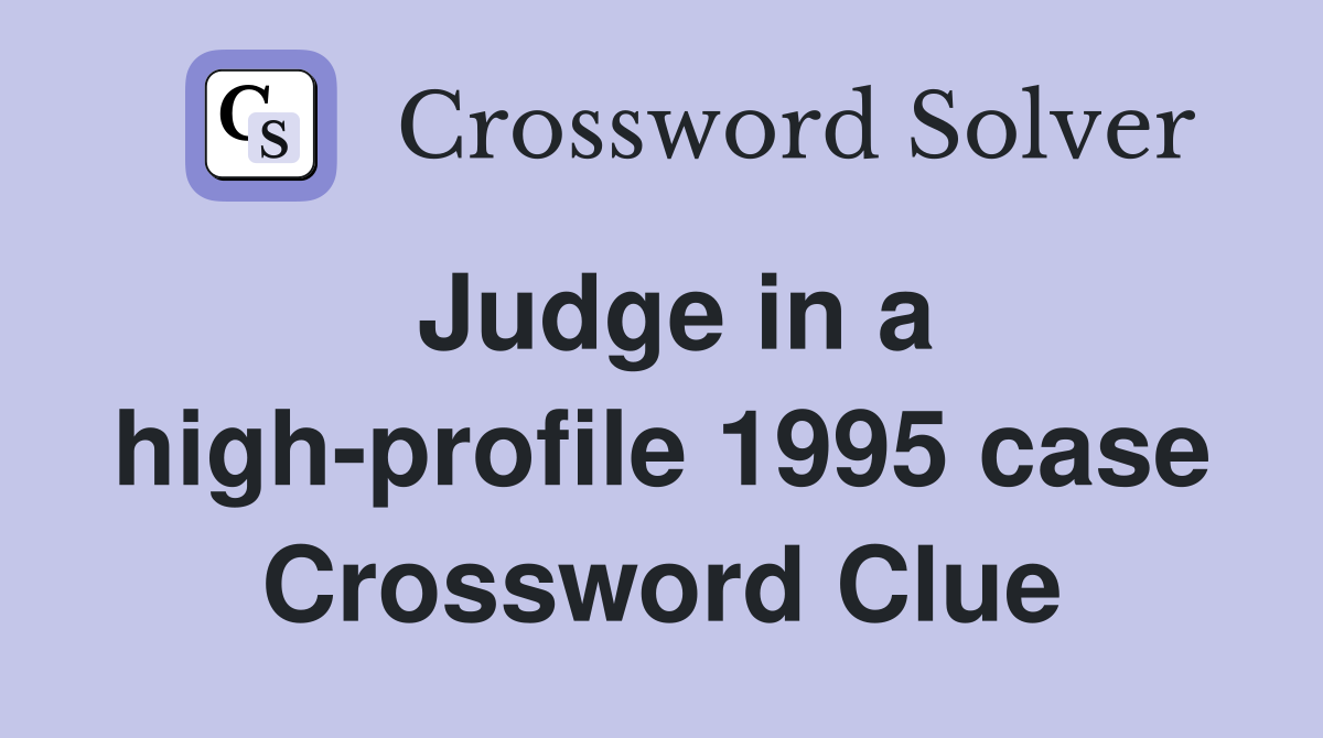 Judge in a high-profile 1995 case Crossword Clue