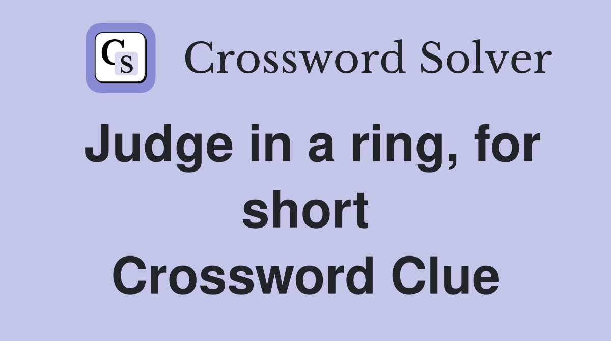 Judge in a ring, for short Crossword Clue