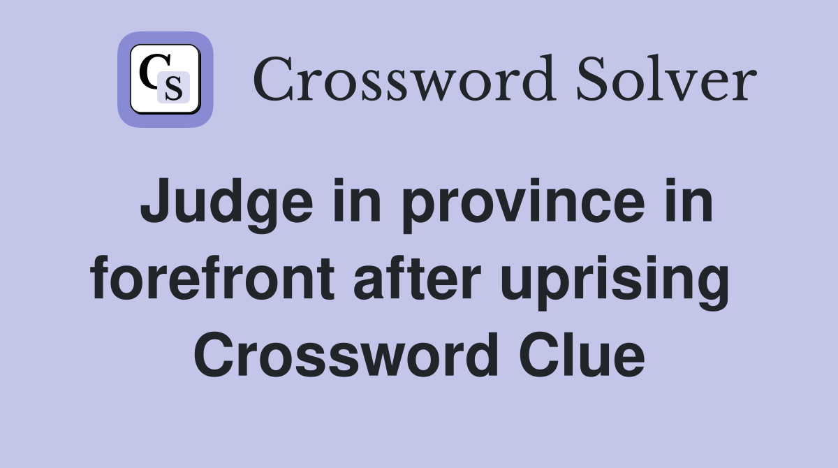 Judge in province in forefront after uprising  Crossword Clue