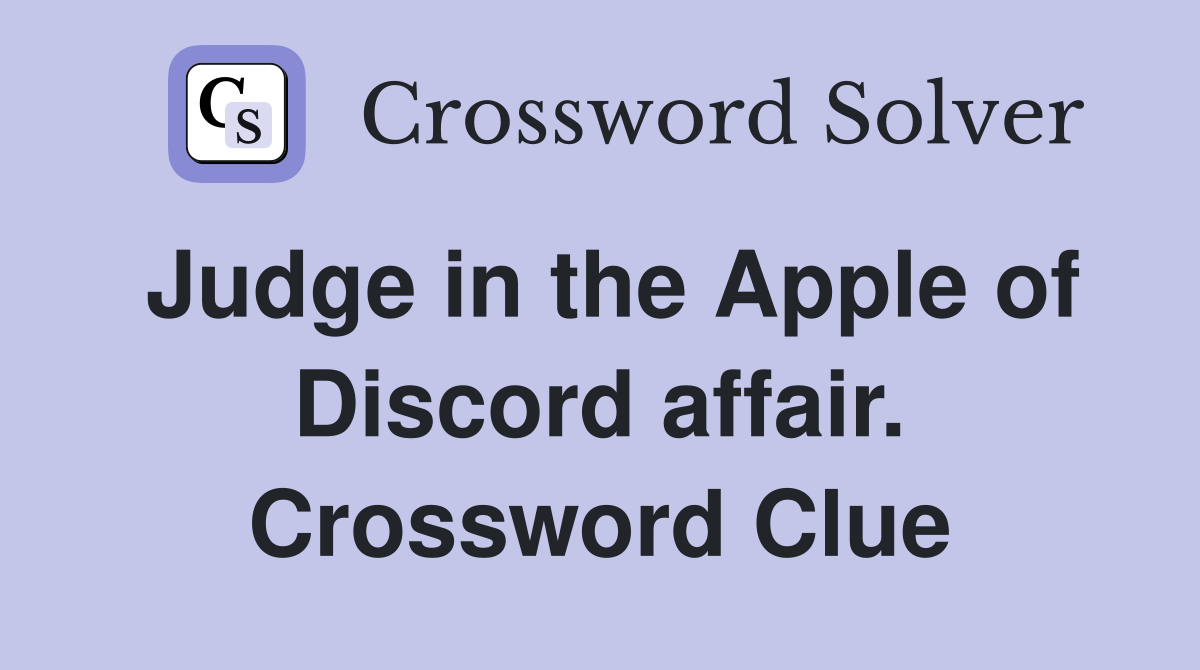 Judge in the Apple of Discord affair. Crossword Clue