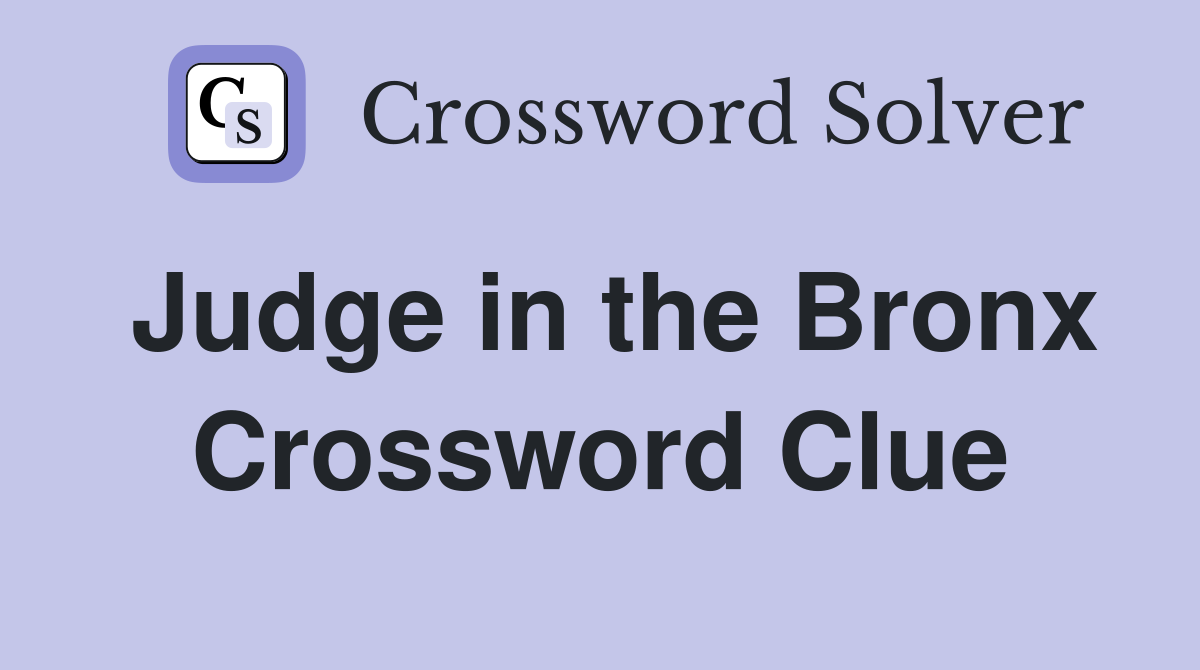 Judge in the Bronx Crossword Clue