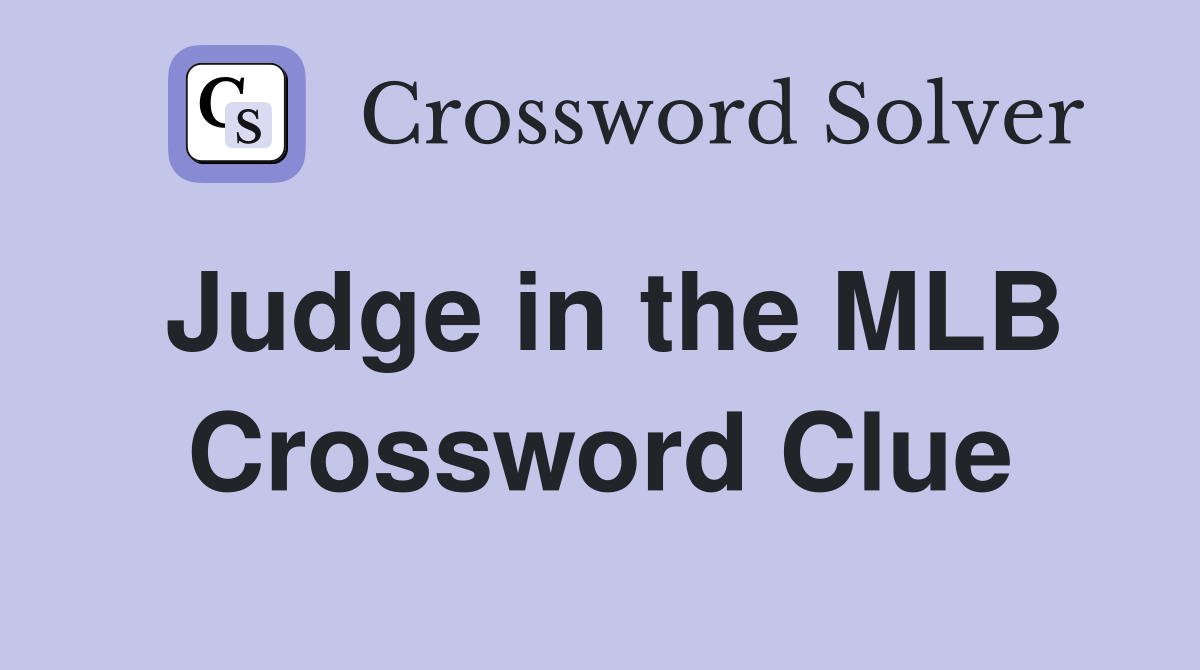 Judge in the MLB Crossword Clue