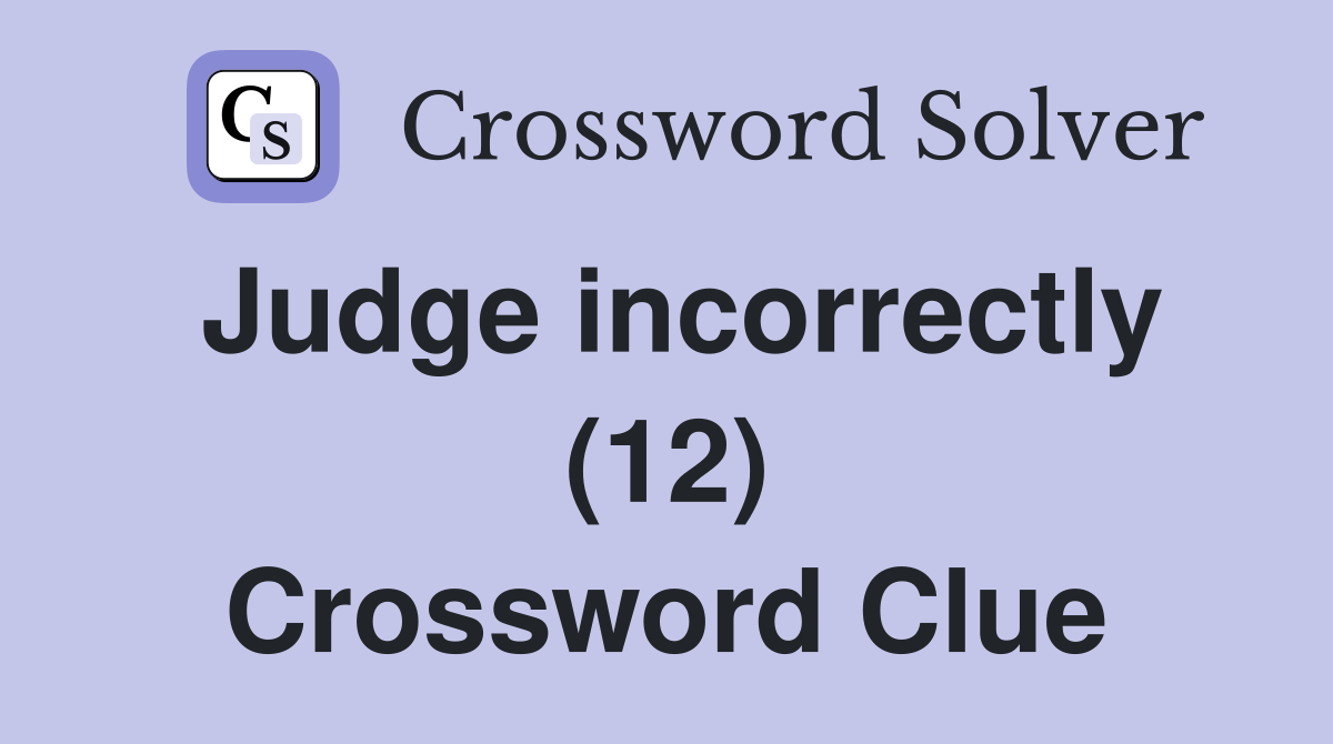 Judge incorrectly (12) Crossword Clue