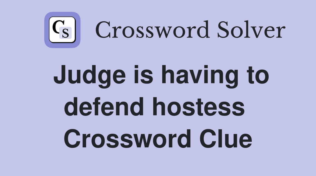 Judge is having to defend hostess  Crossword Clue