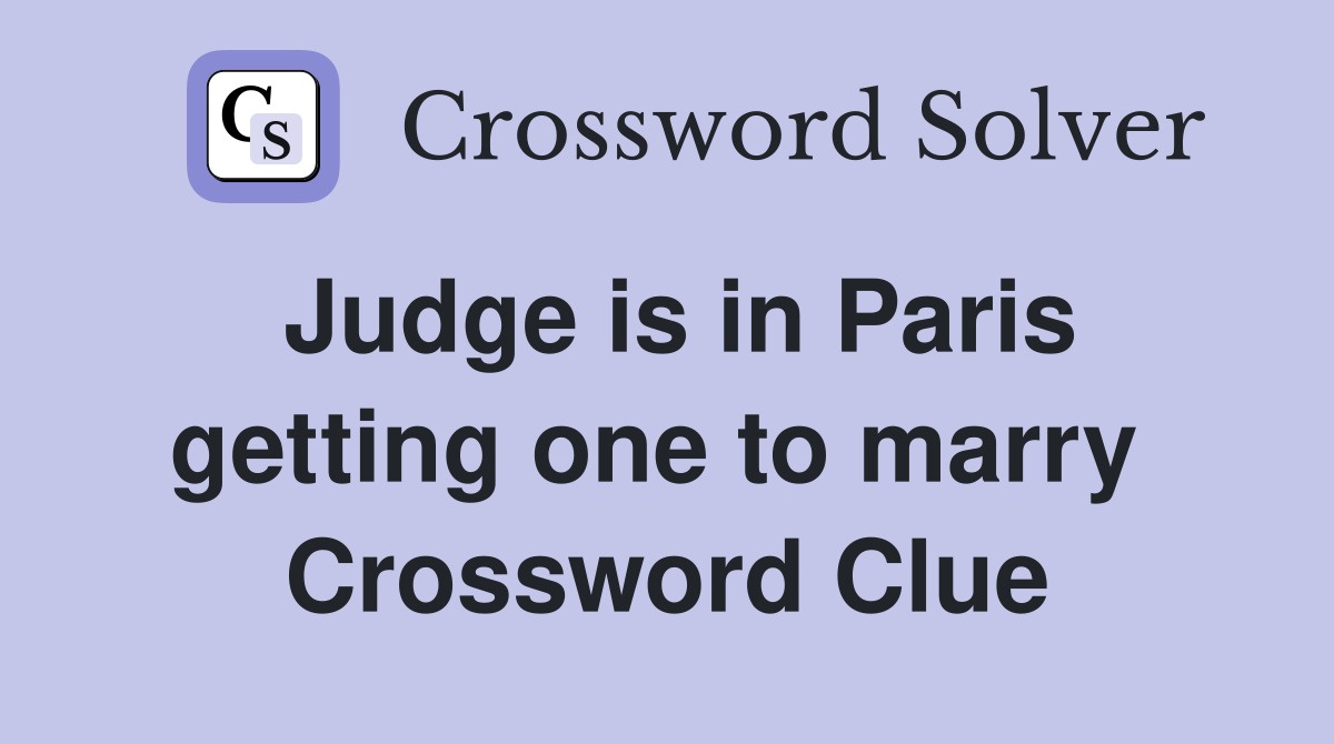 Judge is in Paris getting one to marry  Crossword Clue