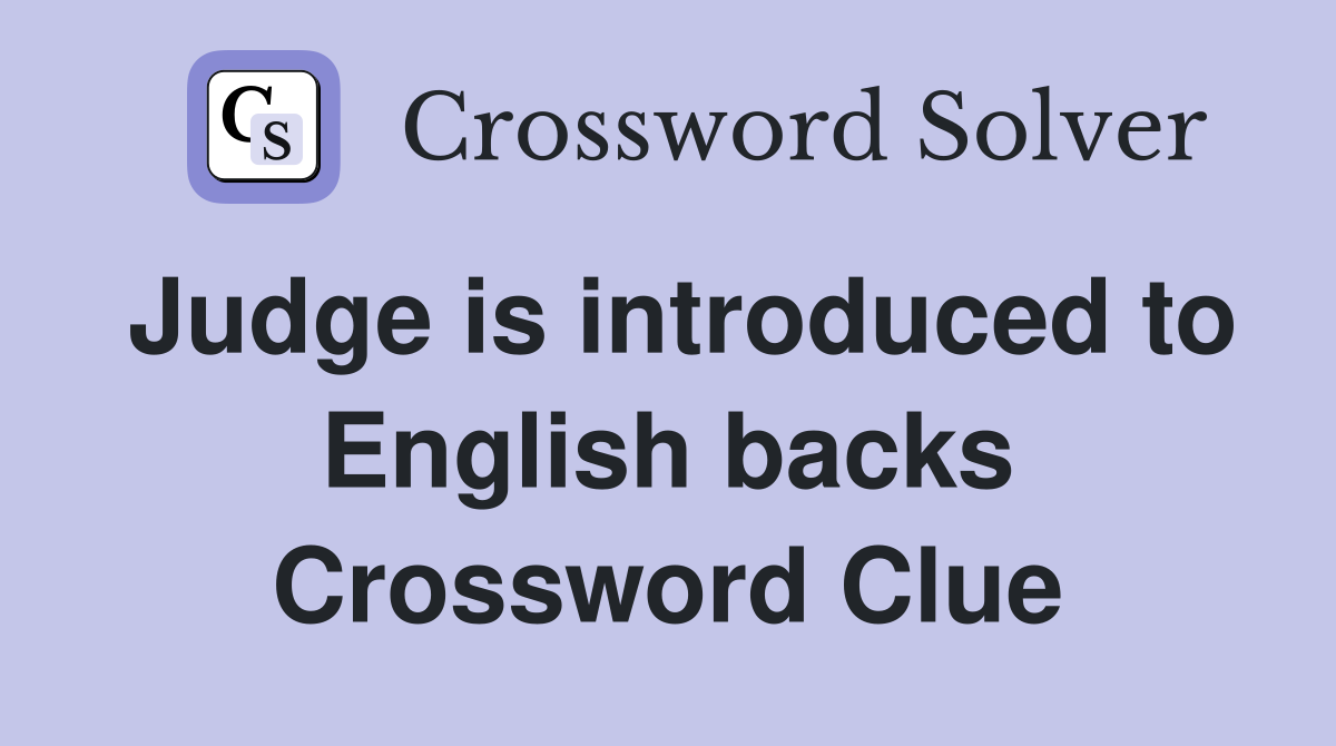 Judge is introduced to English backs Crossword Clue