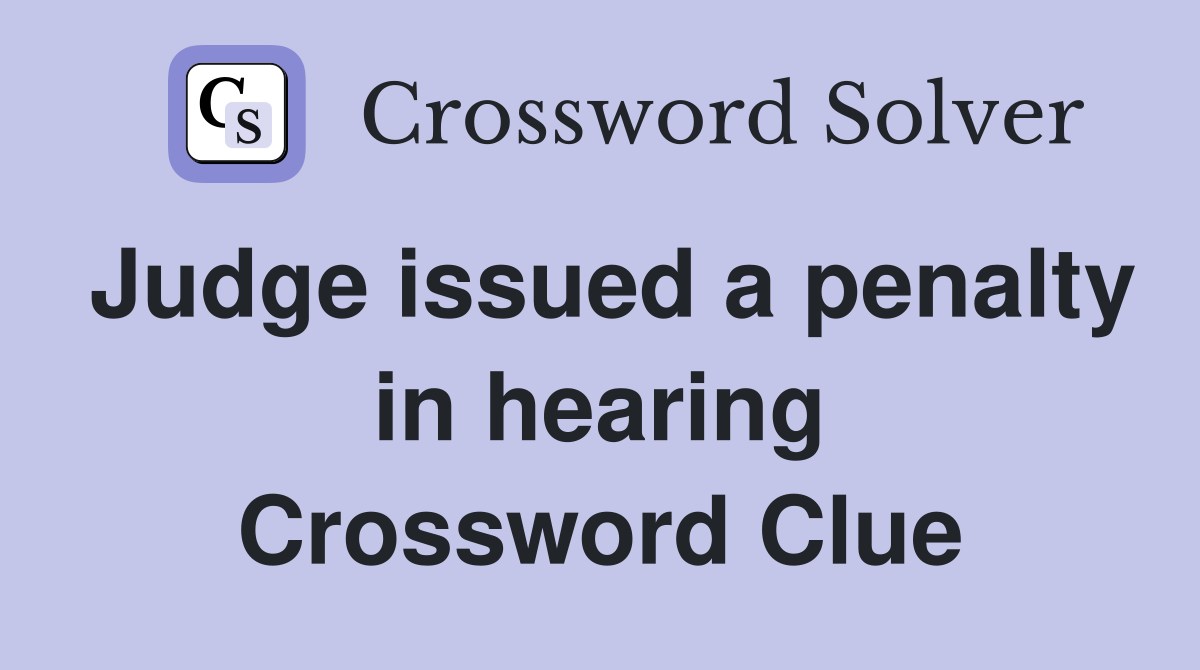 Judge issued a penalty in hearing Crossword Clue
