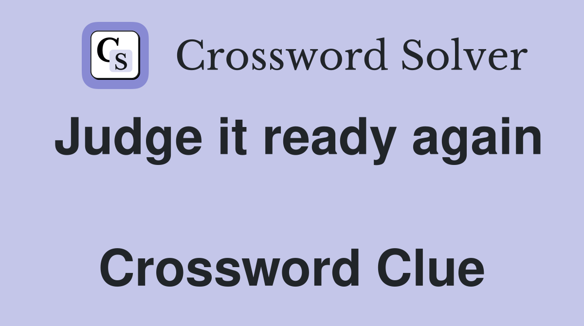 Judge it ready again  Crossword Clue