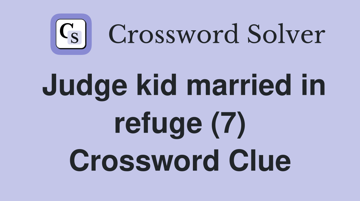 Judge kid married in refuge (7) Crossword Clue