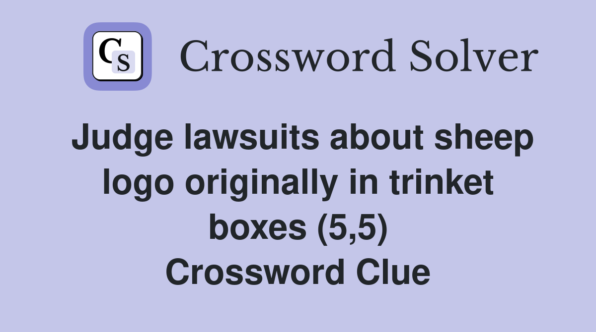 Judge lawsuits about sheep logo originally in trinket boxes (5,5) Crossword Clue