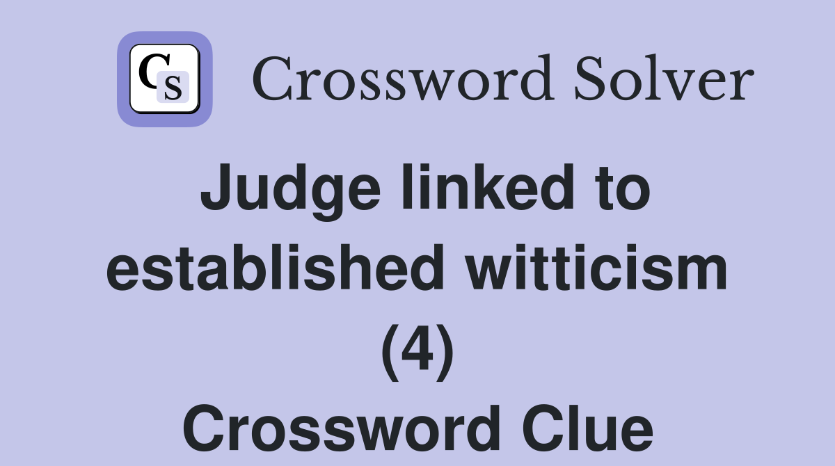 Judge linked to established witticism (4) Crossword Clue